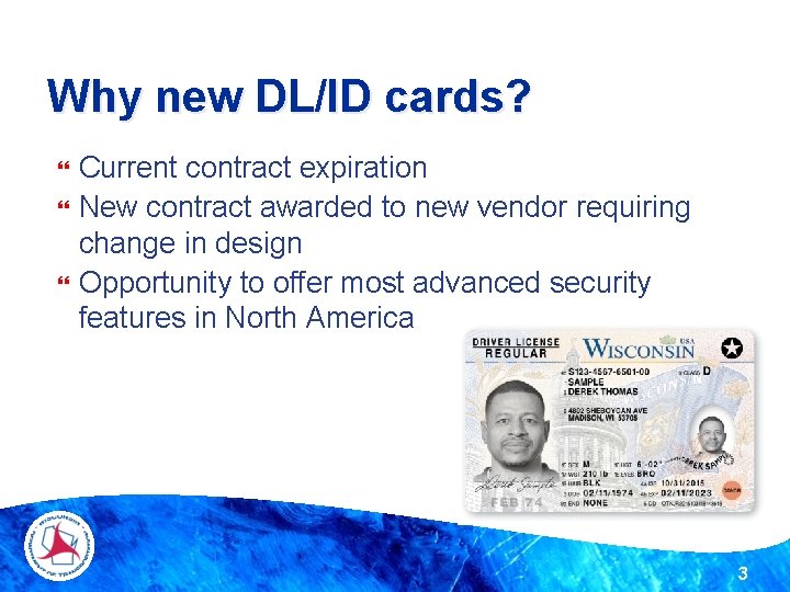 Why new DL/ID cards? Current contract expiration New contract awarded to new vendor requiring