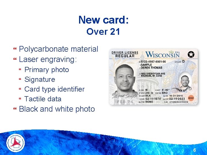 New card: Over 21 Polycarbonate material Laser engraving: Primary photo Signature Card type identifier