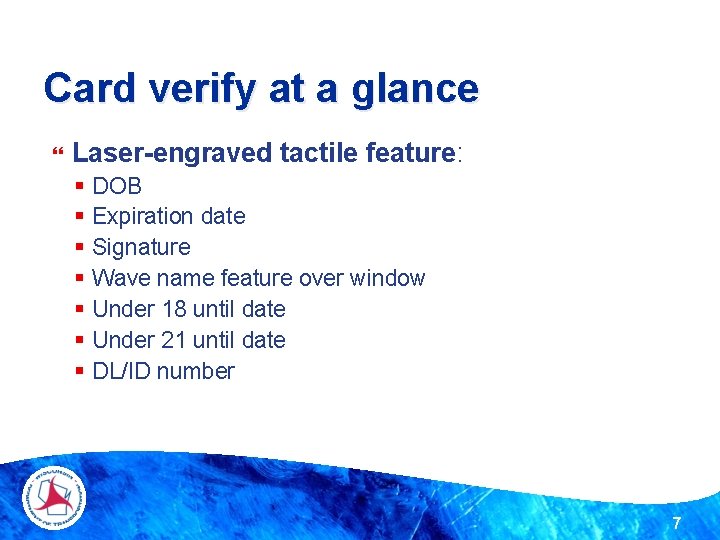 Card verify at a glance Laser-engraved tactile feature: § § § § DOB Expiration