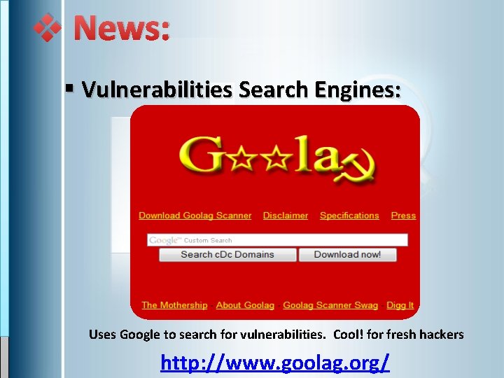v News: § Vulnerabilities Search Engines: Uses Google to search for vulnerabilities. Cool! for