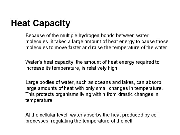 Heat Capacity Because of the multiple hydrogen bonds between water molecules, it takes a