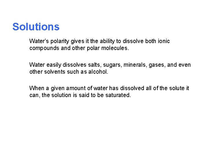 Solutions Water’s polarity gives it the ability to dissolve both ionic compounds and other
