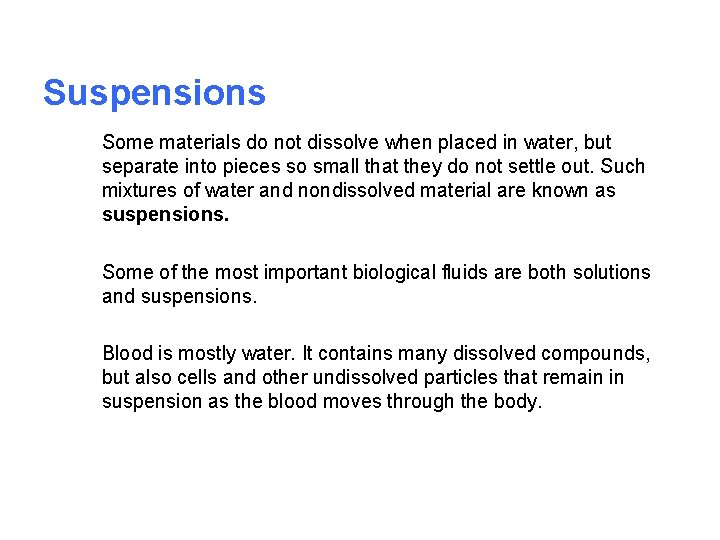 Suspensions Some materials do not dissolve when placed in water, but separate into pieces