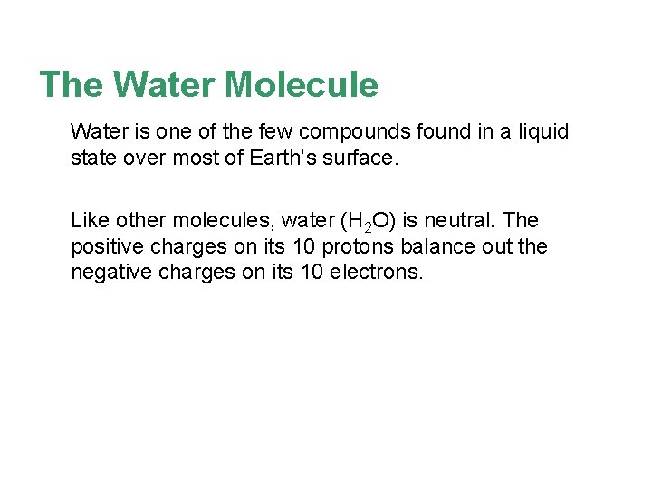 The Water Molecule Water is one of the few compounds found in a liquid