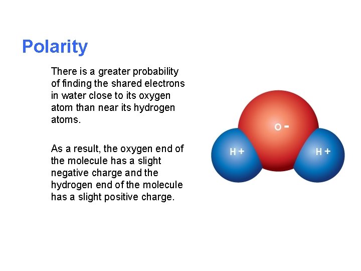 Polarity There is a greater probability of finding the shared electrons in water close
