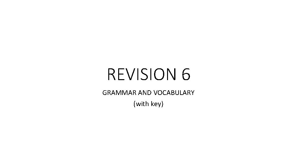 REVISION 6 GRAMMAR AND VOCABULARY (with key) 