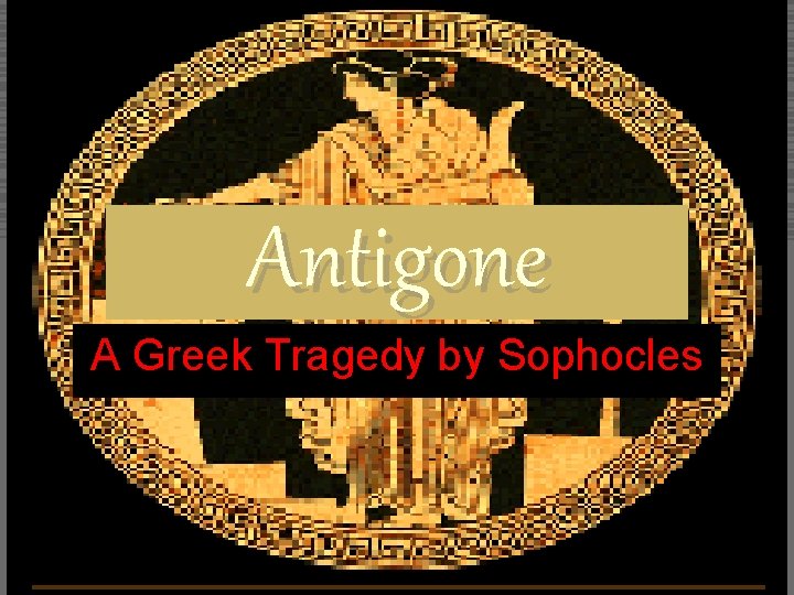 Antigone A Greek Tragedy by Sophocles 