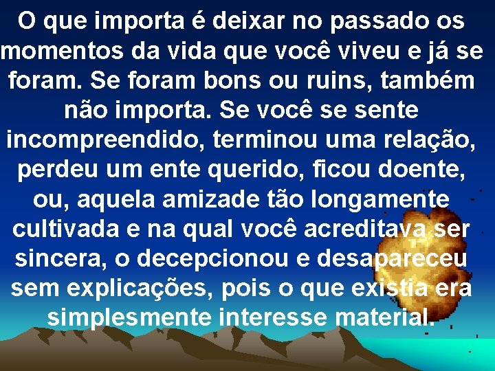 O que importa é deixar no passado os momentos da vida que você viveu