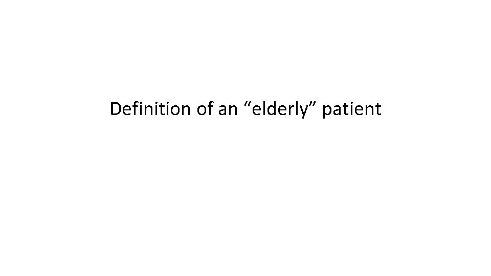 Definition of an “elderly” patient 