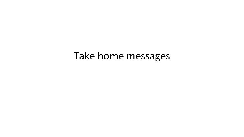 Take home messages 