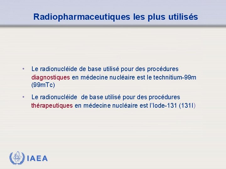 Radiopharmaceutiques les plus utilisés • Le radionucléide de base utilisé pour des procédures diagnostiques