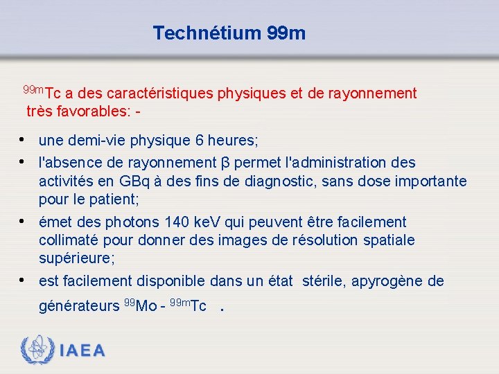 Technétium 99 m. Tc a des caractéristiques physiques et de rayonnement très favorables: -