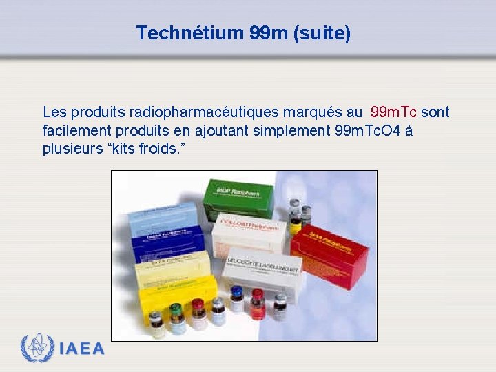 Technétium 99 m (suite) Les produits radiopharmacéutiques marqués au 99 m. Tc sont facilement