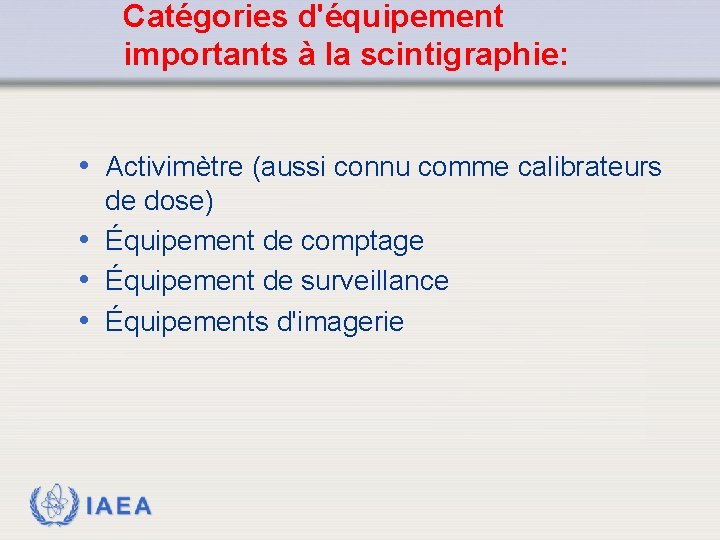 Catégories d'équipement importants à la scintigraphie: • Activimètre (aussi connu comme calibrateurs de dose)