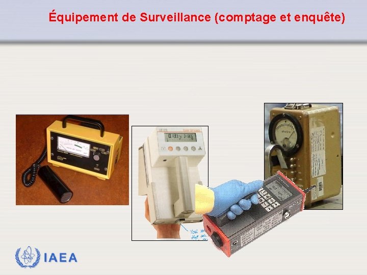 Équipement de Surveillance (comptage et enquête) IAEA 