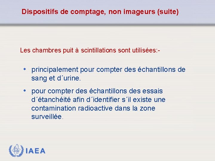 Dispositifs de comptage, non imageurs (suite) Les chambres puit à scintillations sont utilisées: -