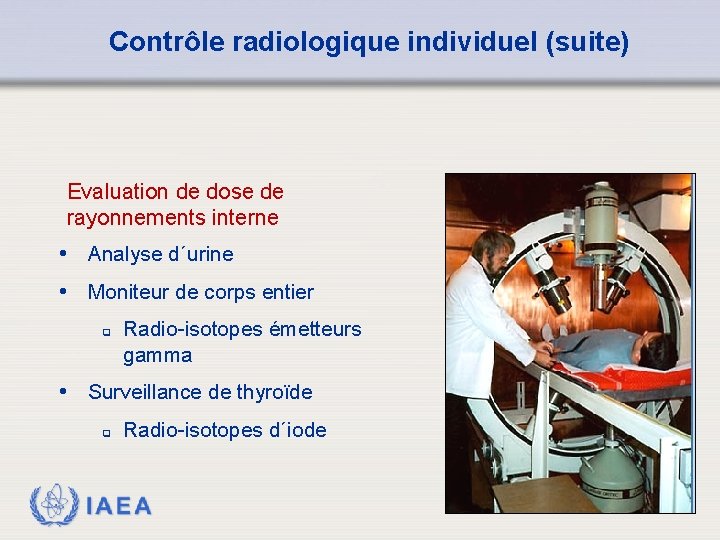 Contrôle radiologique individuel (suite) Evaluation de dose de rayonnements interne • Analyse d´urine •