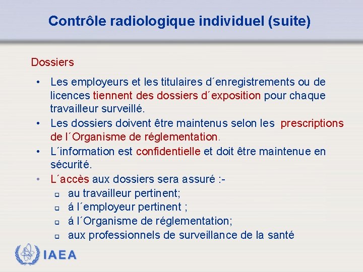 Contrôle radiologique individuel (suite) Dossiers • Les employeurs et les titulaires d´enregistrements ou de