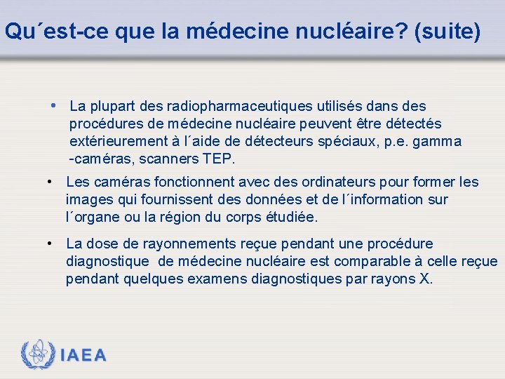 Qu´est-ce que la médecine nucléaire? (suite) • La plupart des radiopharmaceutiques utilisés dans des