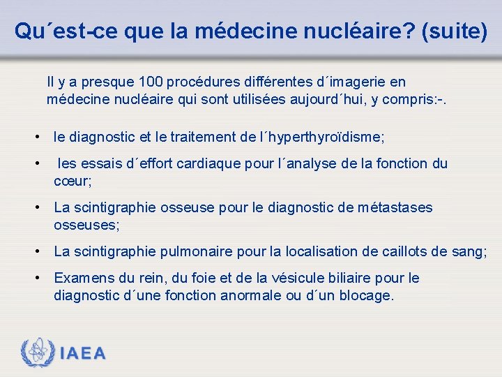 Qu´est-ce que la médecine nucléaire? (suite) Il y a presque 100 procédures différentes d´imagerie