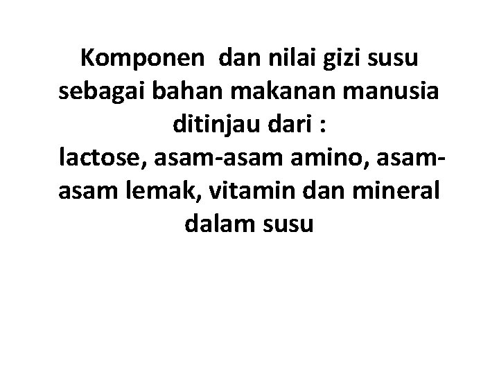 Komponen dan nilai gizi susu sebagai bahan makanan manusia ditinjau dari : lactose, asam-asam