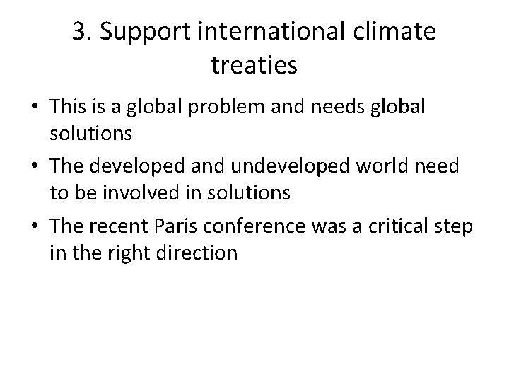 3. Support international climate treaties • This is a global problem and needs global