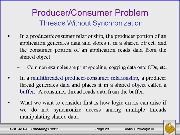 Producer/Consumer Problem Threads Without Synchronization • In a producer/consumer relationship, the producer portion of