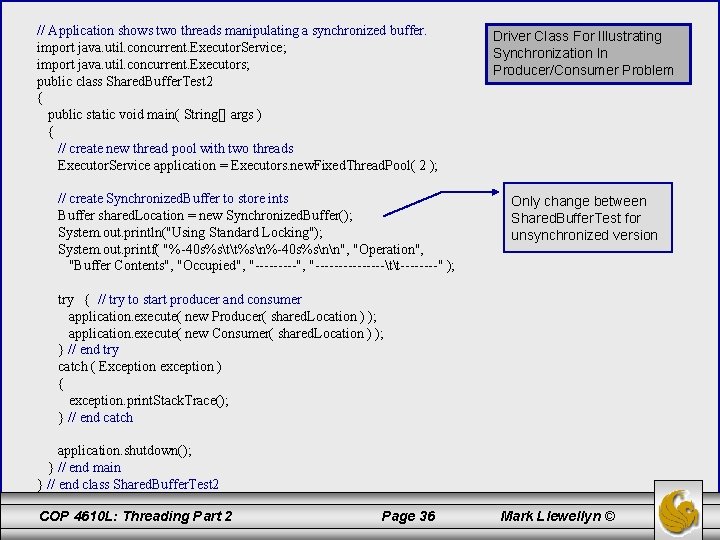 // Application shows two threads manipulating a synchronized buffer. import java. util. concurrent. Executor.