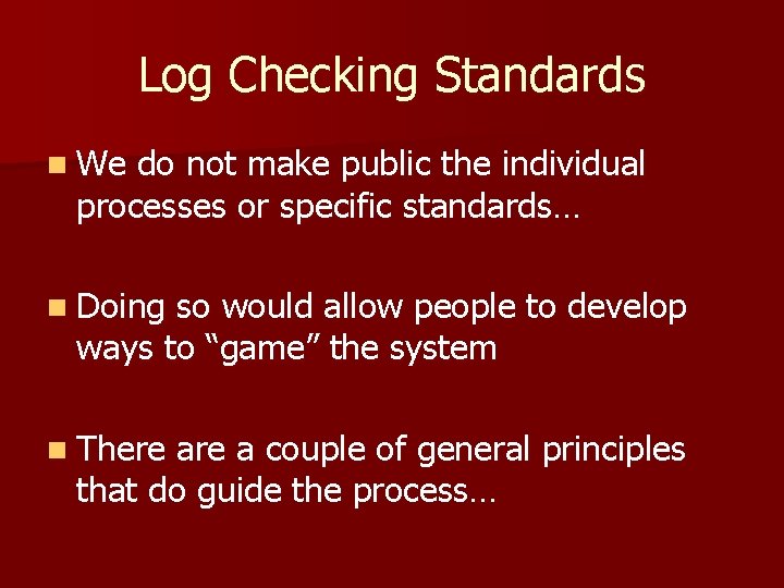 Log Checking Standards n We do not make public the individual processes or specific Log Checking Standards n We do not make public the individual processes or specific