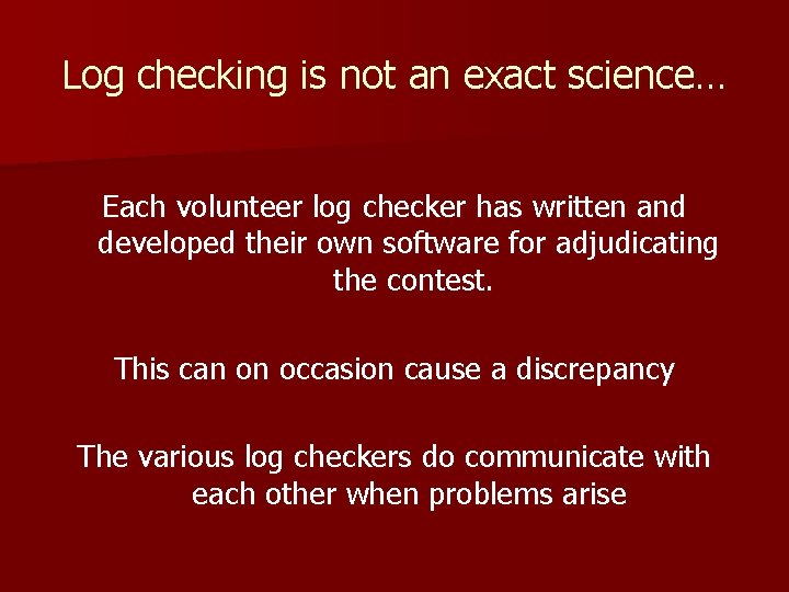 Log checking is not an exact science… Each volunteer log checker has written and Log checking is not an exact science… Each volunteer log checker has written and