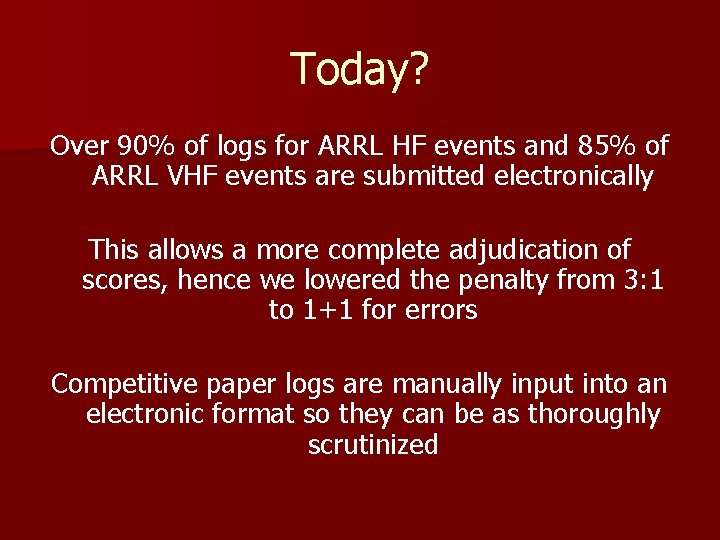 Today? Over 90% of logs for ARRL HF events and 85% of ARRL VHF Today? Over 90% of logs for ARRL HF events and 85% of ARRL VHF
