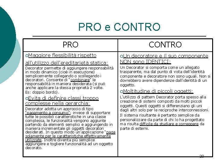 PRO e CONTRO PRO ¡Maggiore flessibilità rispetto all’utilizzo dell’ereditarietà statica: CONTRO ¡Un decoratore e