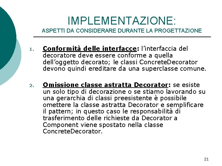 IMPLEMENTAZIONE: ASPETTI DA CONSIDERARE DURANTE LA PROGETTAZIONE 1. Conformità delle interfacce: l’interfaccia del decoratore