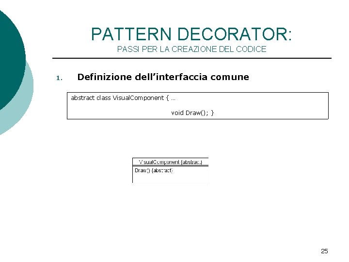 PATTERN DECORATOR: PASSI PER LA CREAZIONE DEL CODICE 1. Definizione dell’interfaccia comune abstract class