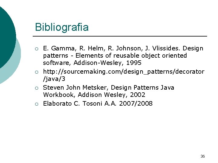 Bibliografia ¡ ¡ E. Gamma, R. Helm, R. Johnson, J. Vlissides. Design patterns -