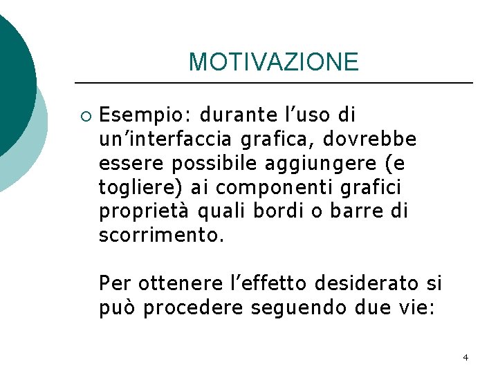 MOTIVAZIONE ¡ Esempio: durante l’uso di un’interfaccia grafica, dovrebbe essere possibile aggiungere (e togliere)