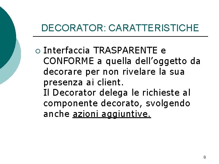 DECORATOR: CARATTERISTICHE ¡ Interfaccia TRASPARENTE e CONFORME a quella dell’oggetto da decorare per non