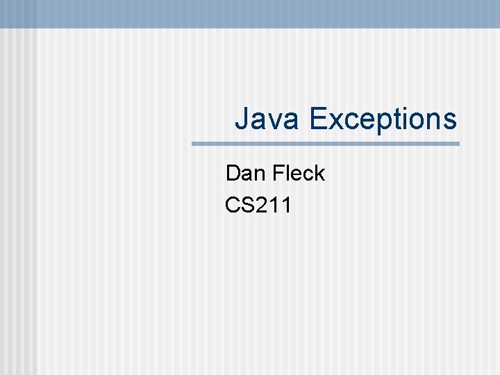 Java Exceptions Dan Fleck CS 211 