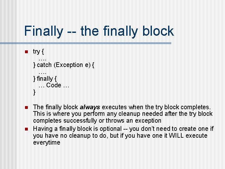 Finally -- the finally block n try { …. } catch (Exception e) {