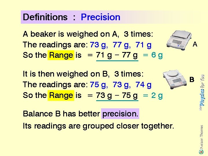 Definitions : Precision For example, 2 balances: A beaker is weighed on A, 3