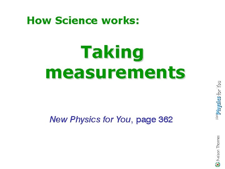 How Science works: Taking measurements New Physics for You, page 362 