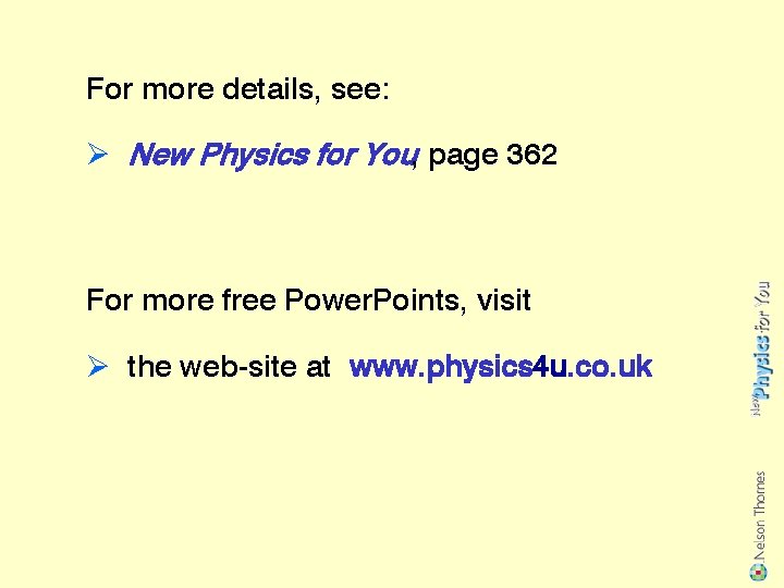 For more details, see: Ø New Physics for You, page 362 For more free