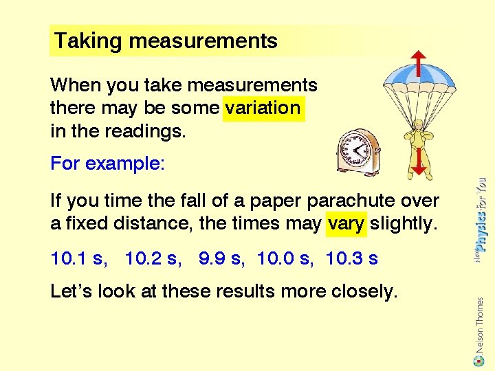 Taking measurements When you take measurements there may be some variation in the readings.