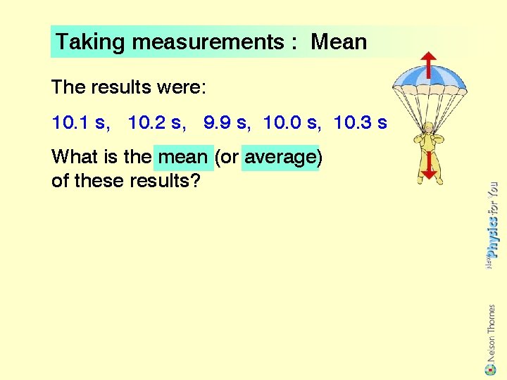 Taking measurements : Mean The results were: 10. 1 s, 10. 2 s, 9.