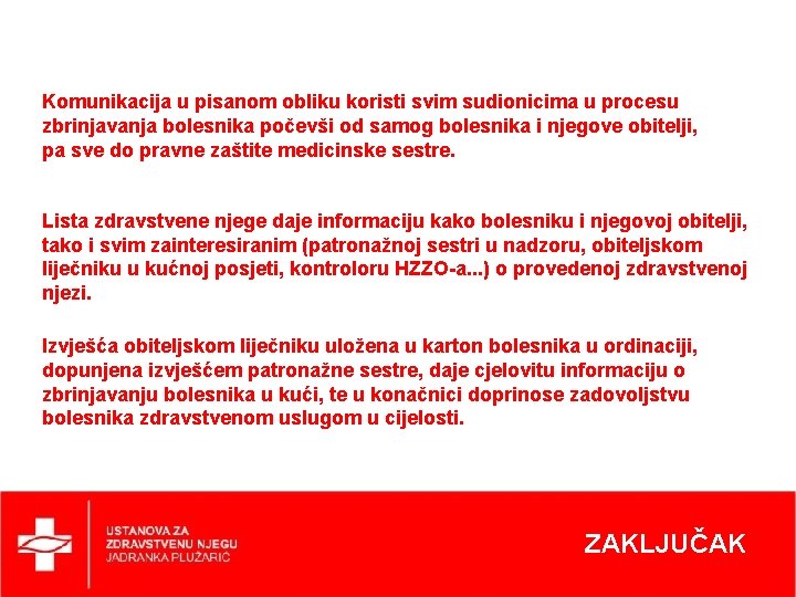 Komunikacija u pisanom obliku koristi svim sudionicima u procesu zbrinjavanja bolesnika počevši od samog