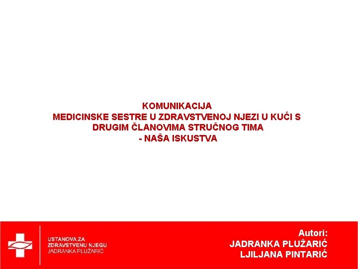 KOMUNIKACIJA MEDICINSKE SESTRE U ZDRAVSTVENOJ NJEZI U KUĆI S DRUGIM ČLANOVIMA STRUČNOG TIMA -