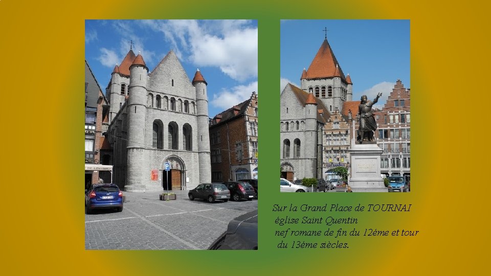 Sur la Grand Place de TOURNAI église Saint Quentin nef romane de fin du