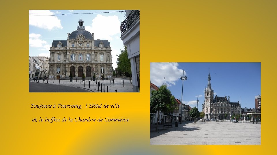Toujours à Tourcoing, l’Hôtel de ville et, le beffroi de la Chambre de Commerce