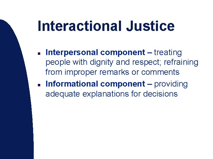 Interactional Justice n n Interpersonal component – treating people with dignity and respect; refraining