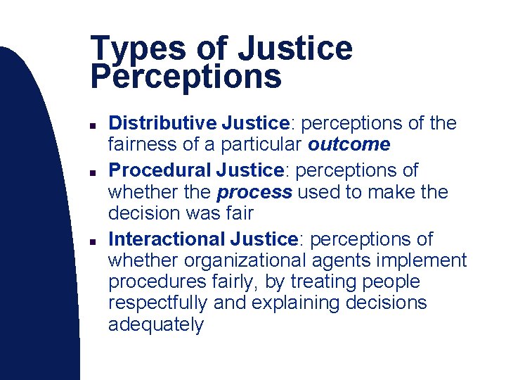 Types of Justice Perceptions n n n Distributive Justice: perceptions of the fairness of
